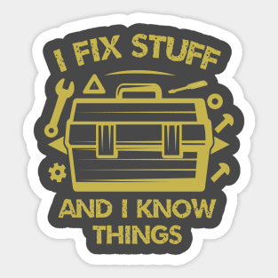 I Fix Stuff And I Know Things Sticker